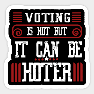 Voting is hot-but it can be hotter Sticker